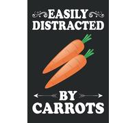 Easily Distracted By Carrots Notebook: Vegetable Lover Carrot Journal For Men, Women, Girls, Kids - 6 x 9" 100 Pages