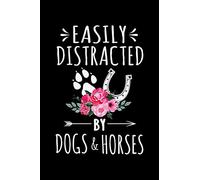 EASILY DISTRACTED BY DOGS AND HORSES: A Journal, Notepad, or Diary to write down your thoughts. - 120 Page - 6x9 - College Ruled Journal - Writing Book, Personal Writing Space, Doodle, Note, Sketchpad