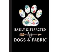 Easily Distracted By Dogs & Fabric Notebook: Lined Journal Notebook for Quilters, Quilting, Sewing Lover. 8.5” X 11”, 120 Pages, notebook for ... note taking, plotting, planning & scheming