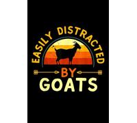Easily Distracted By Goats: Great idea for goat Lovers, goat whisperer, goat riders and Goat Dad, crazy goat lady, farmer, animal lovers Notebook Journal For Men & Women, (6 x9) 110 Pages