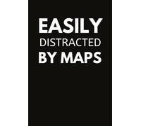 Easily Distracted By Maps: Funny Cartography Notebook With Lined Pages, A Great Appreciation Gift Idea For a Map Maker or Cartographer