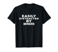 Easily Distracted by Miners T-Shirt for Miner T-Shirt