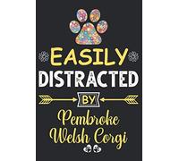 Easily Distracted by Pembroke Welsh Corgi: Lined journal notebook with funny cover & great interior: Perfect gift for Pembroke Welsh Corgi Dog owners & lovers