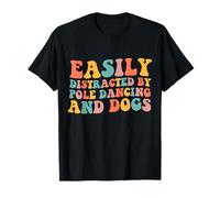 Easily Distracted by Pole Dancing and Dogs Pole Dance T-Shirt