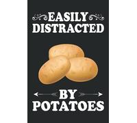 Easily Distracted By Potatoes Notebook: Vegetable Lover Potato Journal For Men, Women, Girls, Kids - 6 x 9" 100 Pages