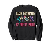 Easily Distracted By Pretty Paper Card Making Papercrafting Sweatshirt