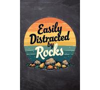 Easily Distracted by Rocks (For Rock Lovers & Geology Enthusiasts): A Humorous Notebook for Nature Lovers, Outdoor Adventures, and Journalers Who Love Rocks and Geology
