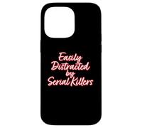EASILY DISTRACTED BY SERIAL KILLERS - true crime fan horror Case for iPhone 14 Pro Max