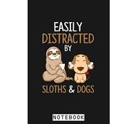Easily Distracted By Sloths And Dogs Sloth Lover Gift Notebook: Diary, 6x9 120 Pages, Lined College Ruled Paper, Planner, Journal, Matte Finish Cover