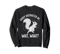 Easily Distracted by Wait What Funny ADHD Squirrel Sweatshirt