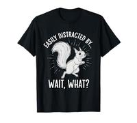 Easily Distracted by Wait What Funny ADHD Squirrel T-Shirt