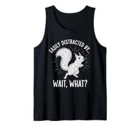 Easily Distracted by Wait What Funny ADHD Squirrel Tank Top
