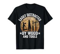 Easily Distracted By Wood And Tools Funny Woodworking T-Shirt