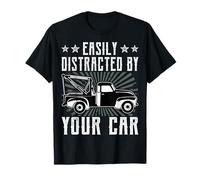 Easily Distracted by Your Car - Funny Tow Truck Driver Gifts T-Shirt
