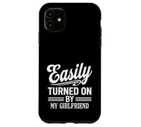 Easily Turned On By My Girlfriend Funny Design Case for iPhone 11