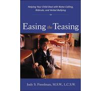 Easing the Teasing: Helping Your Child Cope with Name-Calling, Ridicule, and Verbal Bullying