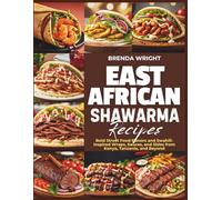 EAST AFRICAN SHAWARMA RECIPES: Bold Street Food Flavors and Swahili-Inspired Wraps, Sauces, and Sides from Kenya, Tanzania and Beyond (Kitchen Alchemy Series)