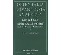 East and West in the Crusader States. Context - Contacts - Confrontations I: Acta of the Congress Held at Hernen Castle in May 1993: 75 (Orientalia Lovaniensia Analecta)