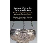 East and West in the Early Middle Ages: The Merovingian Kingdoms in Mediterranean Perspective