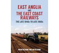 East Anglia and the East Coast Railways: The Late 1940s to Late 1960s
