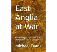 East Anglia at War: How the region coped with all the changes that were thrust upon it (Wartime links with East Anglia)