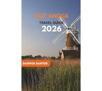 EAST ANGLIA Travel Guide 2026: Venture Across Enchanting Landscapes, Stroll Through Timeless Villages, and Experience the Soul of East Anglia’s Coastal and Countryside Wonders