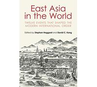 East Asia in the World – Twelve Events That Shaped the Modern International Order
