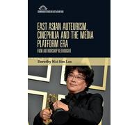 East Asian Auteurism, Cinephilia and the Media Platform Era: Film Authorship Rethought (Edinburgh Studies in East Asian Film)