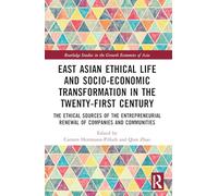 East Asian Ethical Life and Socio-Economic Transformation in the Twenty-First Century: The Ethical Sources of the Entrepreneurial Renewal of Companies ... Studies in the Growth Economies of Asia)