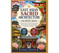 East Asian Sacred Architecture Coloring Book: 50 Beautiful Temples, Shrines & Historic Landmarks from China, Japan, Korea, Taiwan & Mongolia with ... World Heritage & Discovery Collection)