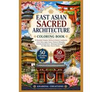 East Asian Sacred Architecture Coloring Book: 50 Beautiful Temples, Shrines & Historic Landmarks from China, Japan, Korea, Taiwan & Mongolia with ... World Heritage & Discovery Collection)