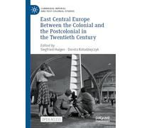 East Central Europe Between the Colonial and the Postcolonial in the Twentieth Century (Cambridge Imperial and Post-Colonial Studies)