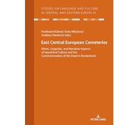 East Central European Cemeteries: Ethnic, Linguistic, and Narrative Aspects of Sepulchral Culture and the Commemoration of the Dead in Borderlands: 41 ... and Culture in Central and Eastern Europe)