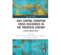 East Central European Crisis Discourses in the Twentieth Century: A Never-Ending Story? (Ideas beyond Borders)