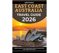 East Coast Australia Travel Guide 2026: Ultimate Companion To Tour Coastal Wonders And Scenic Adventures With Insider Insights, Maps And More (BEST & ... TRAVEL COMPANIONS TO EXPLORE WITH IN 2026)