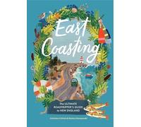 East Coasting : The Ultimate Roadtripper’s Guide to New England