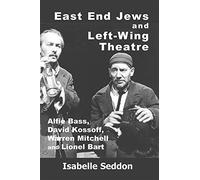 East End Jews and Left-Wing Theatre: Alfie Bass, David Kossoff, Warren Mitchell and Lionel Bart