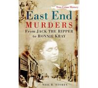 East End Murders: From Jack the Ripper to Ronnie Kray (Sutton True Crime History)