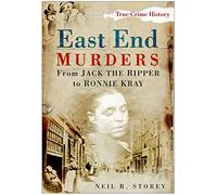 East End Murders: From Jack the Ripper to Ronnie Kray (True Crime History)