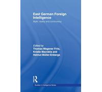 East German Foreign Intelligence: Myth, Reality and Controversy (Studies in Intelligence)