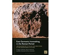 East Germanic Ironmaking in the Roman Period : Archaeometry of Slag and Ore Finds in the Przeworsk Culture