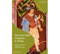 East India Company in Persia, The: Trade and Cultural Exchange in the Eighteenth Century