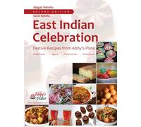 East Indian Celebration: Festive Recipes from Abby's Plate (Hearth and Plate Cookbook Series (previously known as Abby's Plate Cookbook Series))