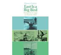 East Is a Big Bird: Navigation and Logic on Puluwat Atoll by Thomas Gladwin (1995-07-23)