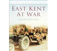 East Kent at War: Britain in Old Photographs