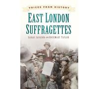 East London Suffragettes: Voices from History