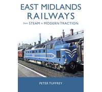East Midlands Railways : From Steam to Modern Traction
