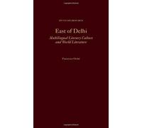 East of Delhi: Multilingual Literary Culture and World Literature (South Asia Research)