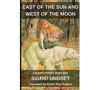 East of the Sun and West of the Moon: A puppet-theatre stage play