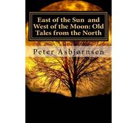East of the Sun and West of the Moon: Old Tales from the North
